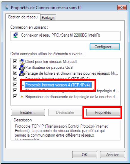 Propriétés de Connexion réseau sans fil Gestion de réseau Partage Connexion en utilisant : Connexion réseau PRO/Sans fil 2200BG Intel(R) Configurer... Cette connexion utilise les éléments suivants : ✓ Client pour les réseaux Microsoft ✓ Planificateur de paquets QoS ✓ Partage de fichiers et d'imprimantes pour les réseaux Mi... ✓ Protocole Internet version 6 (TCP/IPvS) ✓ Protocole Internet version 4 (TCP/IPv4) ✓ Plate d'E/G de mappage de découverte de topologie d... ✓ Répondeur de découverte de topologie de la couche d... Installer... Désinstaller Propriétés Description Protocole TCP/IP (Transmission Control Protocol/Internet Protocol). Le protocole de réseau étendu par défaut qui permet la communication entre différents réseaux intersegmentée. OK Annuler