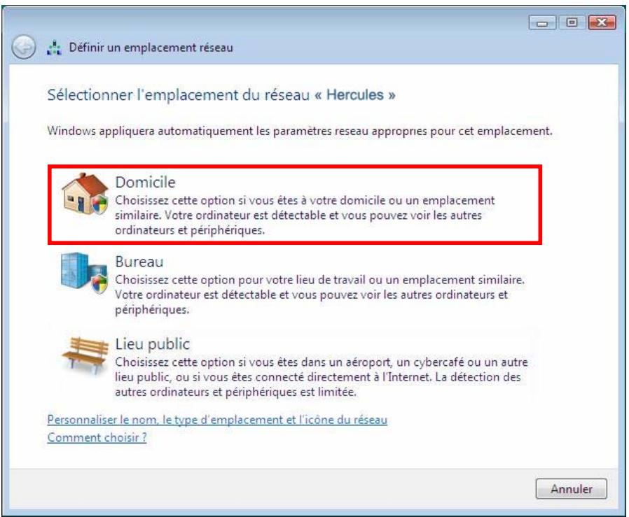 Définir un emplacement réseau Sélectionner l'emplacement du réseau « Hercules » Windows appliquera automatiquement les paramètres reseau appropriés pour cet emplacement. Domicile Choisissez cette option si vous êtes à votre domicile ou un emplacement similaire. Votre ordinateur est détectable et vous pouvez voir les autres ordinateurs et périphériques. Bureau Choisissez cette option pour votre lieu de travail ou un emplacement similaire. Votre ordinateur est détectable et vous pouvez voir les autres ordinateurs et périphériques. Lieu public Choisissez cette option si vous êtes dans un aéroport, un cybercafé ou un autre lieu public, ou si vous êtes connecté directement à l'Internet. La détection des autres ordinateurs et périphériques est limitée. Personnaliser le nom, le type d'emplacement et l'icône du réseau Comment choisir ? Annuler