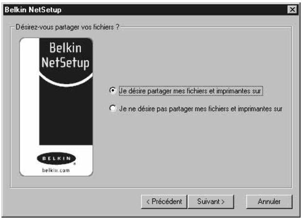 Belkin NetSetup Désirez-vous partager vos fichiers ? Belkin NetSetup ○ Je désire partager mes fichiers et imprimantes sur ○ Je ne désire pas partager mes fichiers et imprimantes sur BELKIN belkin.com < Précédent Suivant > Annuler