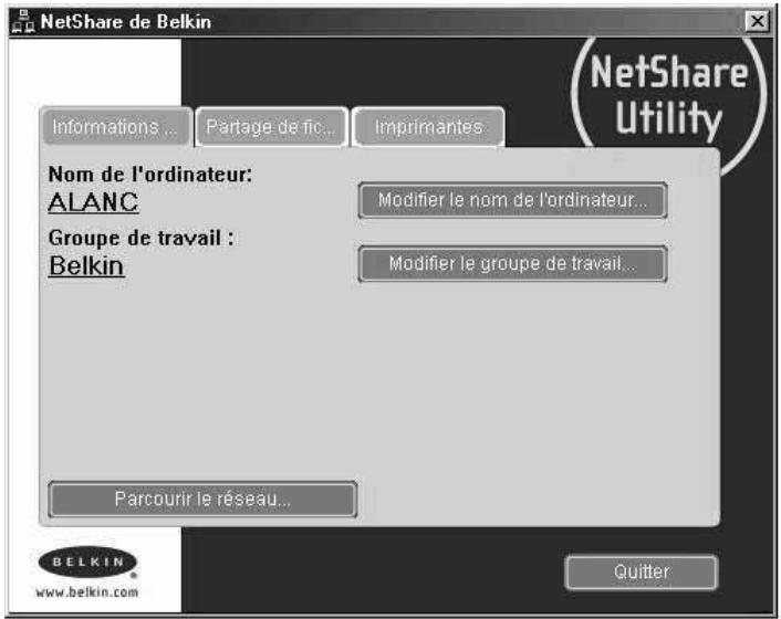 NetShare de Belkin Informations ... Partage de fic... Imprimantes NetShare Utility Nom de l'ordinateur: ALANC Modifier le nom de l'ordinateur... Groupe de travail : Belkin Modifier le groupe de travail... Parcourir le réseau... Quitter BELKIN www.belkin.com