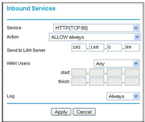 Inbound Services Service HTTP(TCP:80) Action ALLOW always Send to LAN Server 192 . 168 . 0 . 99 WAN Users Any start: . finish: . Log Always Apply Cancel