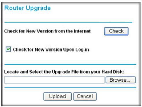 Router Upgrade Check for New Version from the Internet Check ✓ Check for New Version Upon Log-in Locate and Select the Upgrade File from your Hard Disk: Browse... Upload Cancel