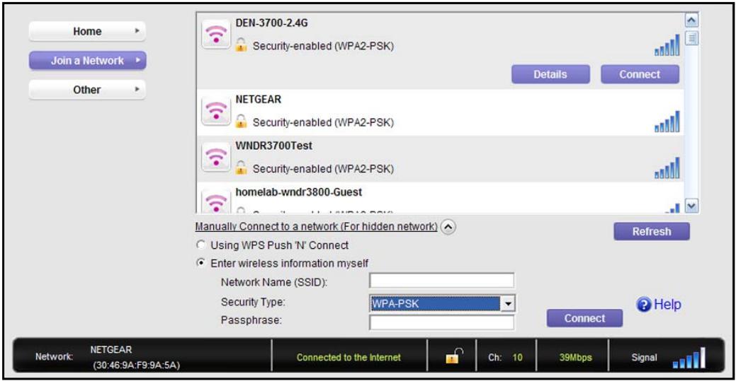 Home Join a Network Other DEN-3700-2.4G Security-enabled (WPA2-PSK) Details Connect NETGEAR Security-enabled (WPA2-PSK) WNDR3700Test Security-enabled (WPA2-PSK) homelab-wndr3800-Guest Manually Connect to a network (For hidden network) Using WPS Push 'N' Connect Enter wireless information myself Network Name (SSID): Security Type: WPA-PSK Passphrase: Refresh Connect Help Network: NETGEAR (30:46:9A:F9:9A:5A) Connected to the Internet Ch: 10 39Mbps Signal