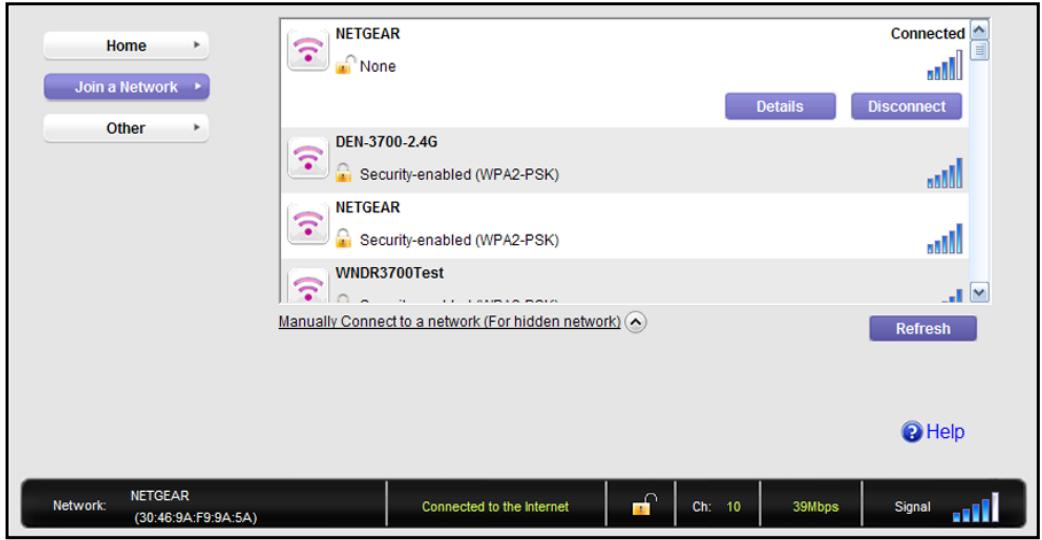 Home Join a Network Other NETGEAR None Connected Details Disconnect DEN-3700-2.4G Security-enabled (WPA2-PSK) NETGEAR Security-enabled (WPA2-PSK) WNDR3700Test Manually Connect to a network (For hidden network) Refresh Network: NETGEAR (30:46:9A:F9:9A:5A) Connected to the Internet Ch: 10 39Mbps Signal