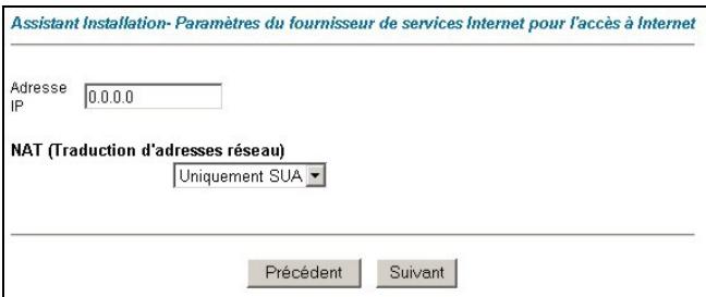 Assistant Installation- Paramètres du fournisseur de services Internet pour l'accès à Internet Adresse IP 0.0.0.0 NAT (Traduction d'adresses réseau) Uniquement SUA ▼ Précédent Suivant