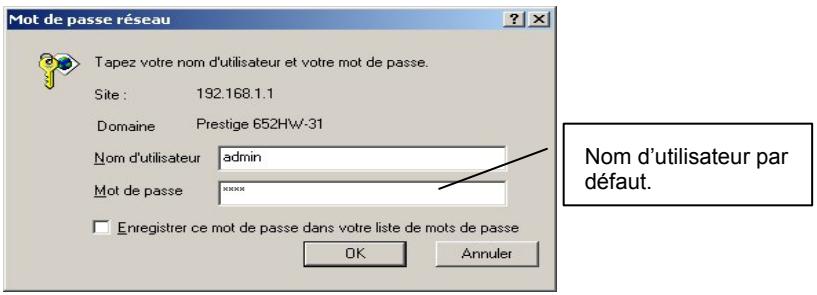 Mot de passe réseau Tapez votre nom d'utilisateur et votre mot de passe. Site : 192.168.1.1 Domaine Prestige 652HW-31 Nom d'utilisateur admin Mot de passe **** Enregistrer ce mot de passe dans votre liste de mots de passe OK Annuler Nom d'utilisateur par défaut.