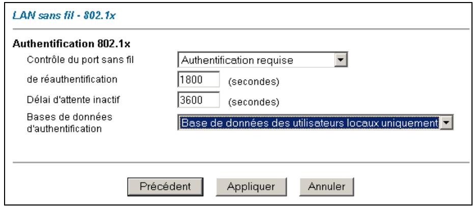 LAN sans fil - 802.1x Authentication 802.1x Contrôle du port sans fil De réauthentication Délai d'attente inactif Bases de données d'authentication Authentication requise 1800 (secondes) 3600 (secondes) Base de données des utilisateurs locaux uniquement Précédent Appliquer Annuler