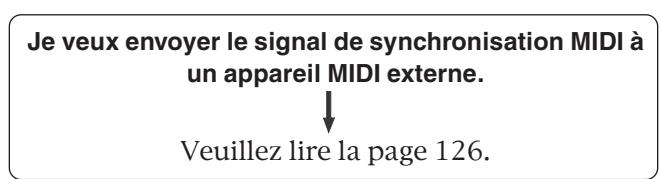 Je veux envoyer le signal de synchronisation MIDI à un appareil MIDI externe. ↓ Veuillez lire la page 126.