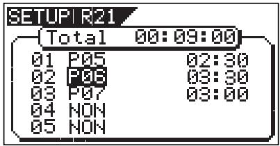 SETUP R21 (Total 00:09:00) 01 P05 02:30 02 P06 03:30 03 P07 03:00 04 NON 05 NON