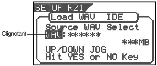 SETUP R21 Load WAV IDE Source WAV Select WAV: ****** UP/DOWN JOG Hit YES or NO Key Clignotant ***MB