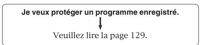 Je veux protéger un programme enregistré. ↓ Veuillez lire la page 129.