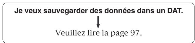 Je veux sauvegarder des données dans un DAT. ↓ Veuillez lire la page 97.