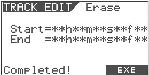 TRACK EDIT Erase Start=**h**m**s**f** End =**h**m**s**f** Completed! EXE