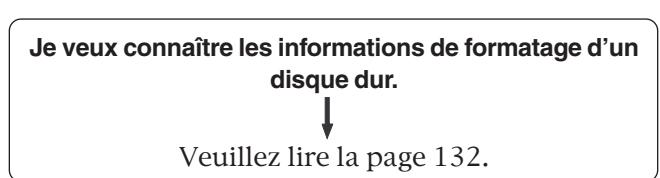Je veux connaître les informations de formatage d'un disque dur. ↓ Veuillez lire la page 132.