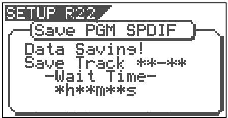 SETUP R:22 (Save PGM SPDIF Data Savins! Save Track **-** -Wait Time- *h**m**s