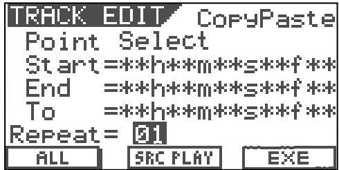 TRACK EDIT CopyPaste Point Select Start=**h**m**s**f** End =**h**m**s**f** To =**h**m**s**f** Repeat= 91 ALL SEC PLAY EXE