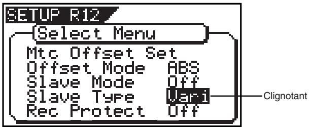 SETUP R12 [Select Menu] Mtc Offset Set Offset Mode ABS Slave Mode Off Slave Type Uari Rec Protect Off Clignotant