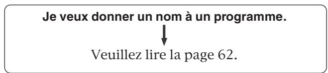 Je veux donner un nom à un programme. ↓ Veuillez lire la page 62.