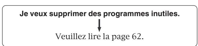 Je veux supprimer des programmes inutiles. ↓ Veuillez lire la page 62.