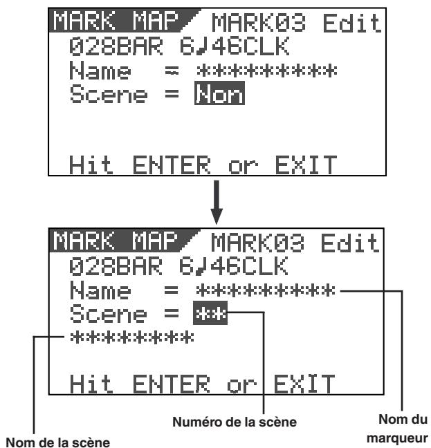 MARK MAP / MARK03 Edit 028BAR 6J46CLK Name = ********** Scene = Non Hit ENTER or EXIT MARK MAP / MARK03 Edit 028BAR 6J46CLK Name = ********** Scene = ** ********** Hit ENTER or EXIT Nom de la scène Numéro de la scène Nom du marqueur