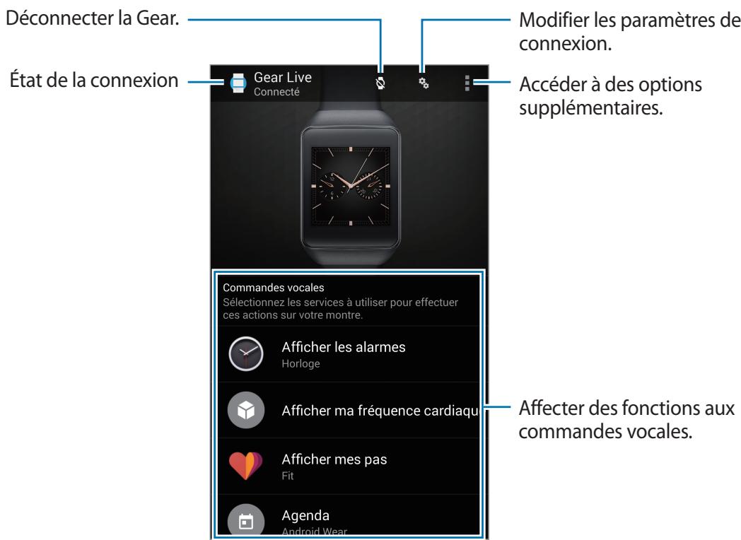 Déconnecter la Gear. État de la connexion Gear Live Connecté Modifier les paramètres de connexion. Accéder à des options supplémentaires. Commandes vocales Sélectionnez les services à utiliser pour effectuer ces actions sur votre montre. Afficher les alarmes Horloge Afficher ma fréquence cardiaqu Afficher mes pas Fit Agenda Android Wear Affecter des fonctions aux commandes vocales.