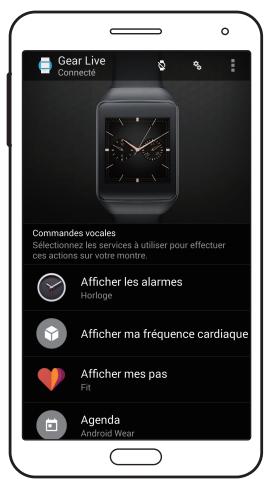 Gear Live Connecté Commandes vocales Sélectionnez les services à utiliser pour effectuer ces actions sur votre montre. Afficher les alarmes Horloge Afficher ma fréquence cardiaque Afficher mes pas Fit Agenda Android Wear