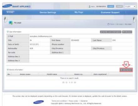 SMART APPLIANCE Device Settings My Page Customer Support File page User Information Email: samples.chinabamom.com Title: No Name: 05.04025 Last Name: CIG Code of birth: 07/12/2011 Phone number: City Provnice City Provnice Address line 1 Address line 2 Address line 3 ID device information This is to search result. To check the code not be displayed properly depending on the web browser. It's a ticket screen is displayed, up to the web browser to the internet version. Towns and conditions: Privacy pick : Disclaimer Copyright ©2011 Samsung Windows Co., Ltd. All rights reserved.