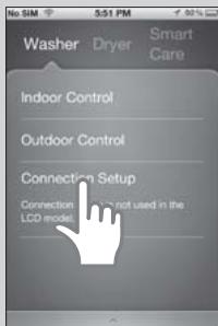No SIM 5:51 PM Washer Dryer Smart Care Indoor Control Outdoor Control Connection Setup Connection Setup is not used in the LCD model.