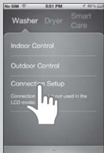 No SIM 5:51 PM Washer Dryer Smart Care Indoor Control Outdoor Control Connection Setup Connection Setup is not used in the LCD model.