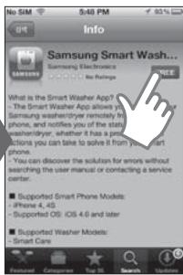Info Samsung Smart Wash... Samsung Electronics No Ratings What is the Smart Washer App? - The Smart Washer App allows you to Samsung washer/tryer remotely for phone, notify you of the start washer, whether it has a pro actions you can take to solve if you start phone. You can discover the solution for errors without searching the user manual or contacting a service center. ■ Supported Smart Phone Models: - Phone 4, 43 - Supported OS: iOS 4.0 and later ■ Supported Washer Models: - Smart Care