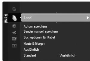 Kauf Land Autom. speichern Sender manuell speichern Suchoptionen für Kabel Heute & Morgen Ausführlich Standard : Ausführlich