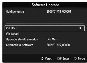 Software Upgrade Huidige versie 2009/01/18_000001 Via USB Via kanaal Upgrade standby-modus : 45 Min. Alternatieve software 2009/01/15_00000 Verpl. Enter Terug