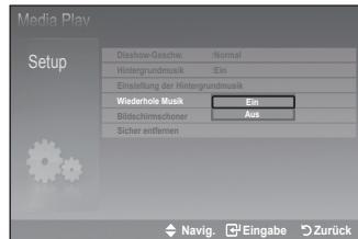 Media Play Setup Diashow-Geschw. :Normal Hintergrundmusik :Ein Einstellung der Hintergrundmusik Wiedehole Musik :Ein Bildschirmschoner :Aus Sicher entfernen Navig. Eingabe Zurück
