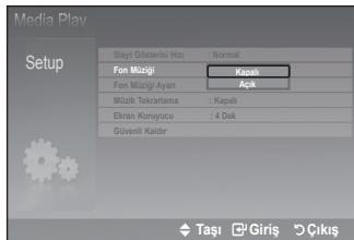 Media Play Setup Slayt Gösterisi Hacı : Normal Fon Müşigi Kapal Fon Müşigi Ayan Açık Müzik Tekrarlama : Kapal Ekran Konyucu : 4 Dak Güveni Kaldir Taşı Giriş Çıkış