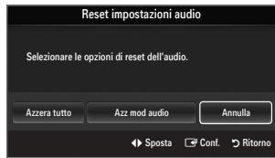 Reset impostazioni audio Selezionare le opzioni di reset dell'audio. Azzera tutto Azz mod audio Annulla Sposta Conf. Ritorno