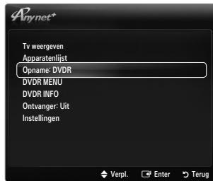 Anynet* Tv weergeven Apparatenlist Opname: DVD DVDR MENU DVDR INFO Ontvanger: Uit Instellingen Verpl. Enter Terug