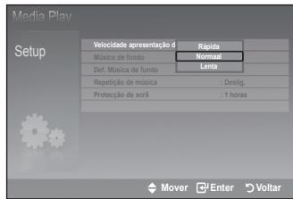 Media Play Setup Velocidade apresentação d Música de fundo Def. Música de fundo Repetição de música Protecção de ecrã Rápia Normal Lenta : Deslig. : 1 horas Mover Enter Voltar