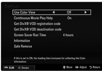 Setup Use Color View Off Continuous Movie Play Help On Get DivX® VOD registration code Get DivX® VOD deactivation code Screen Saver Run Time 4 hours Information Safe Remove If this is set to ON, the loading time increases for collecting the Color information. SUM Device Move Adjust Return