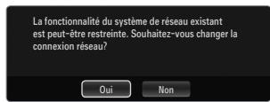 La fonctionnalité du système de réseau existant est peut-être restreimte. Souhaitez-vous changer la connexion réseau? Oui Non