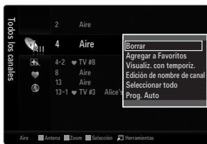 Todos los cuales 2 Aire 4 Aire 4-2 TV #8 8 Aire 13 Aire 13-1 TV #3 Alice* Borrar Agrargar a Favoritos Visualiz. con temporiz. Edición de nombre de canal Seleccionar todo Prog. Auto Aire Antena Zoom Selección Herramientas
