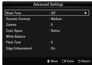 Advanced Settings Black Tone : Off Dynamic Contrast : Medium Gamma : 0 Color Space : Native White Balance Flesh Tone : 0 Edge Enhancement : On Move Enter Return