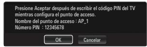 Presione Aceptar después de escribir el código PIN del TV mientras configura el punto de acceso. Nombre del punto de acceso : AP_1 Número PIN : 12345678 OK Cancelar