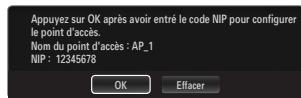 Appuyez sur OK après avoir entré le code NIP pour configurer le point d'accès. Nom du point d'accès : AP_1 NIP : 12345678 OK Effacer