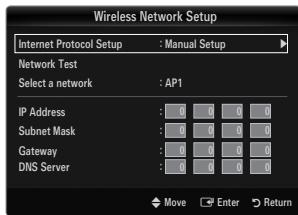 Wireless Network Setup Internet Protocol Setup : Manual Setup Network Test Select a network : AP1 IP Address : 0 0 0 0 Subnet Mask : 0 0 0 0 Gateway : 0 0 0 0 DNS Server : 0 0 0 0 Move Enter Return