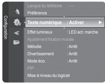 Langue du télétexte : ---- Préférence Texte numérique : Activer Effet lumineux : LED act. marche Ajustement fixation murale Mélodie : Arrêt Divertissement : Arrêt Mode éco. : Arrêt PIP Mise à niveau du logiciel