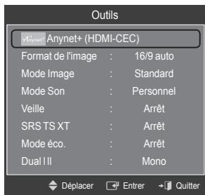 Outils Anynet+ (HDMI-CEC) Format de l'image : 16/9 auto Mode Image : Standard Mode Son : Personnel Veille : Arrêt SRS TS XT : Arrêt Mode éco. : Arrêt Dual I II : Mono Déplacer Enterer Quitter