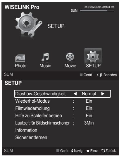 WISELINK Pro SUM 851.98MB/995.00MB Free SETUP Photo Music Movie SETUP SUM Gerät Beenden SETUP Diashow-Geschwindigkeit Normal Wiederhol-Modus : Ein Filmwiederholung : Ein Hilfe zu Schleifenbetrieb : Ein Laufzeit für Bildschirmschoner : 3Min Information Sicher entfernen SUM Gerät Navig -Einst.Zurück