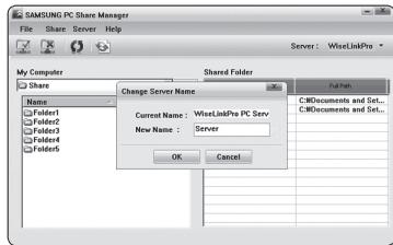 SAMSUNG PC Share Manager File Share Server Help Server: WistLinkPro My Computer Share Name Folder1 Folder2 Folder3 Folder4 Folder5 Shared Folder Change Server Name Current Name: WistLinkPre PC Serv New Name: Server OK Cancel C:\Documents and Set... C:\Documents and Set...