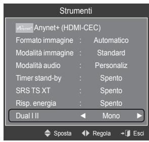 Strumenti Anynet+ (HDMI-CEC) Formato immagine : Automatico Modalità immagine : Standard Modalità audio : Personaliz Timer stand-by : Spento SRS TS XT : Spento Risp. energia : Spento Dual I II Mono Sposta Regola Esci