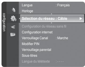 Langue : Français Horloge Sélection du réseau : Câble Configuration du réseau sans fil Configuration internet Verrouillage Canal : Marche Modifier PIN Verrouillage parental Sous-titres Langue du télétexte : - - - -